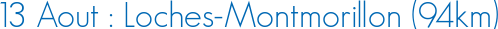 13 Aout : Loches-Montmorillon (94km)