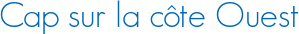 Cap sur la côte Ouest