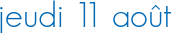 jeudi 11 août