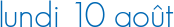 lundi 10 août
