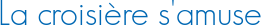 La croisière s\'amuse