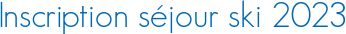 Inscription séjour ski 2023