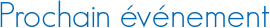Prochain événement